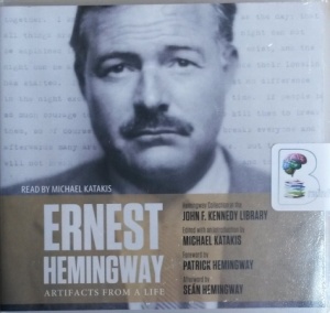 Ernest Hemingway - Artifacts from a Life written by Michael Katakis performed by Michael Katakis on CD (Unabridged)